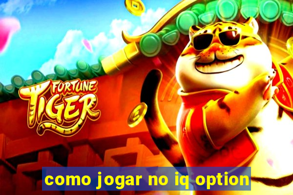 como jogar no iq option